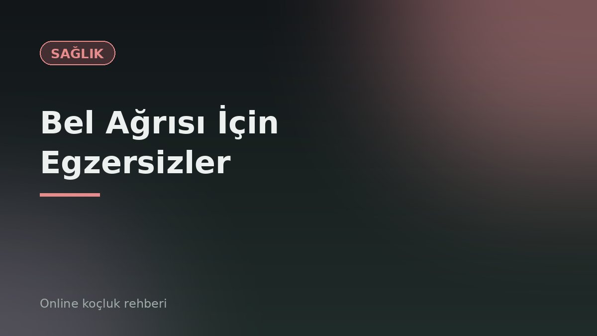 Bel Ağrısı İçin Egzersizler: Evde Yapılabilecek 8 Güvenli Hareket