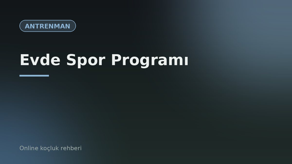 Evde Spor Programı: Ekipmansız 30 Dakikalık Tam Vücut Antrenmanı