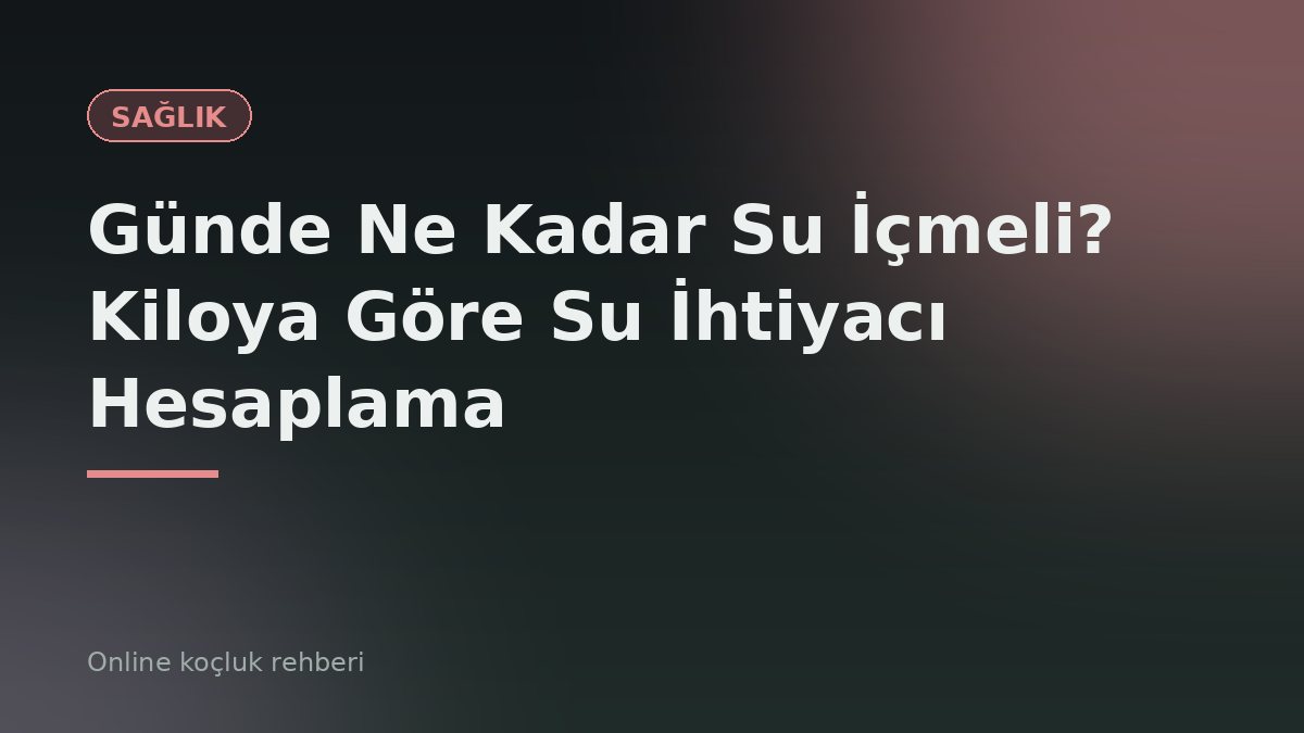 Günde Ne Kadar Su İçmeli? Kiloya Göre Su İhtiyacı Hesaplama