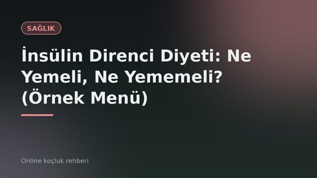 İnsülin Direnci Diyeti: Ne Yemeli, Ne Yememeli? (Örnek Menü)