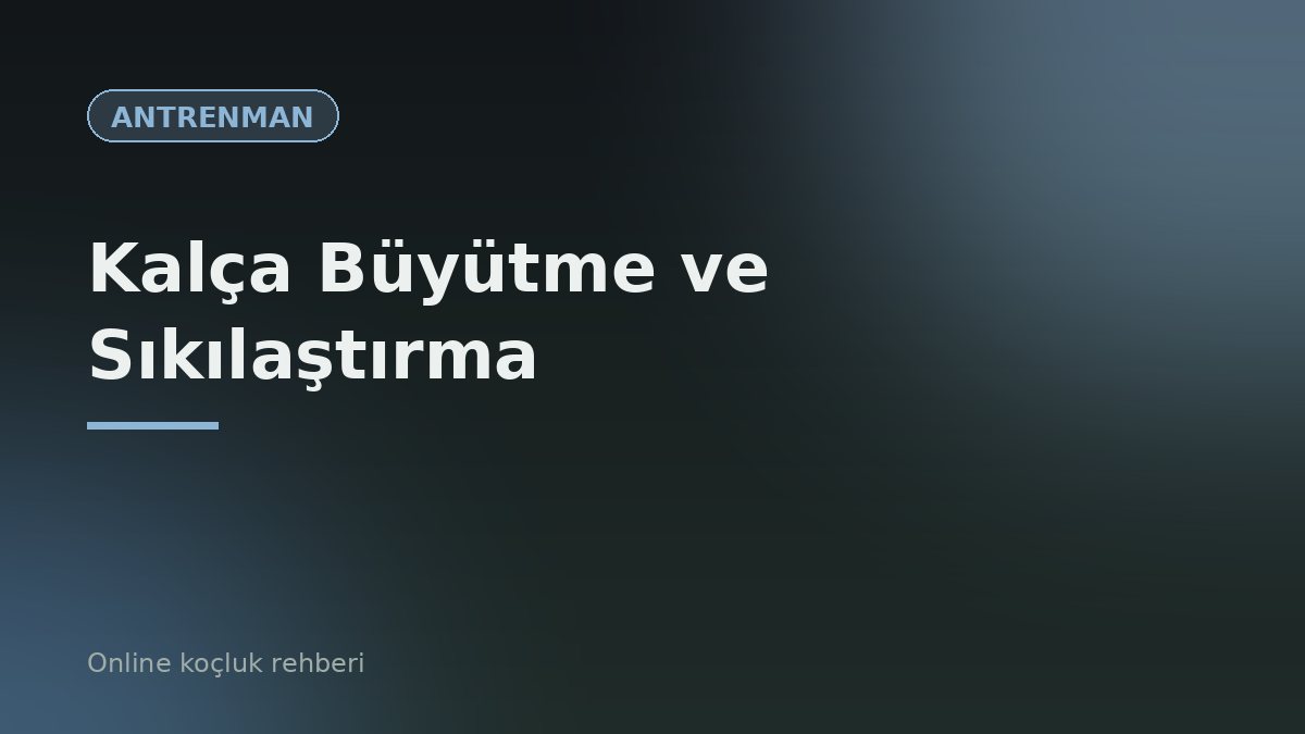 Kalça Büyütme ve Sıkılaştırma: En Etkili 8 Egzersiz ve Program
