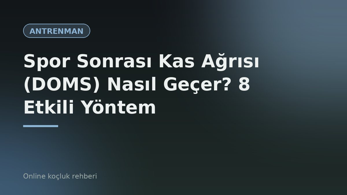 Spor Sonrası Kas Ağrısı (DOMS) Nasıl Geçer? 8 Etkili Yöntem