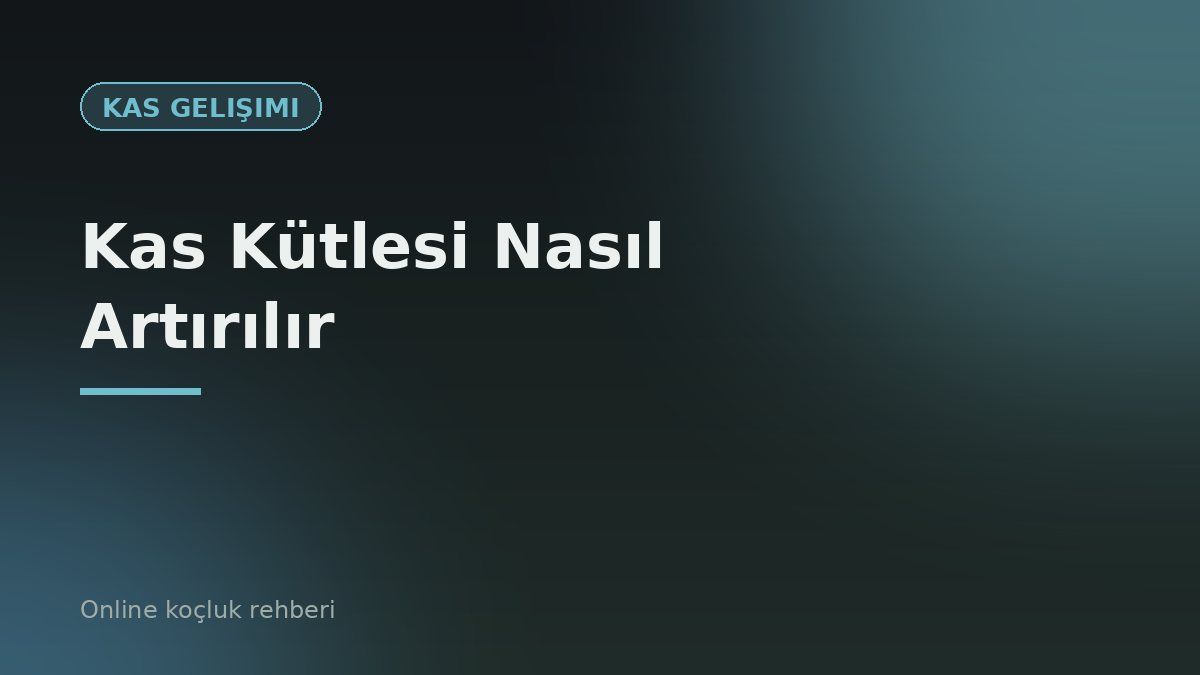 Kas Kütlesi Nasıl Artırılır? Yeni Başlayanlar İçin Tam Rehber