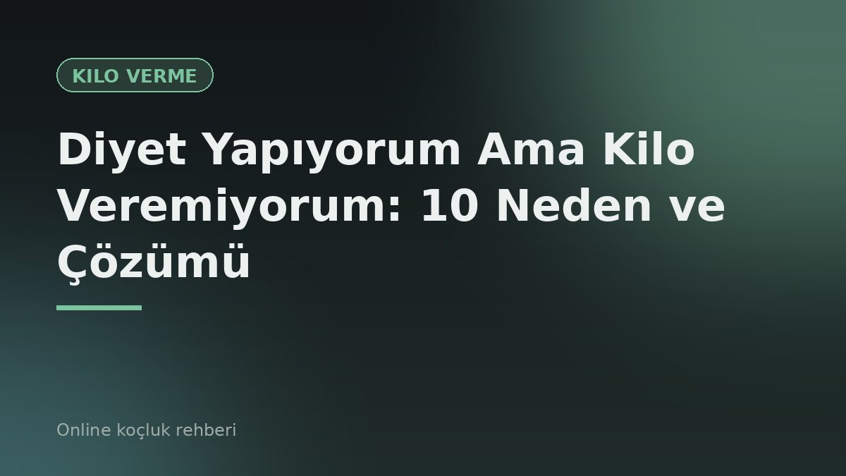 Diyet Yapıyorum Ama Kilo Veremiyorum: 10 Neden ve Çözümü