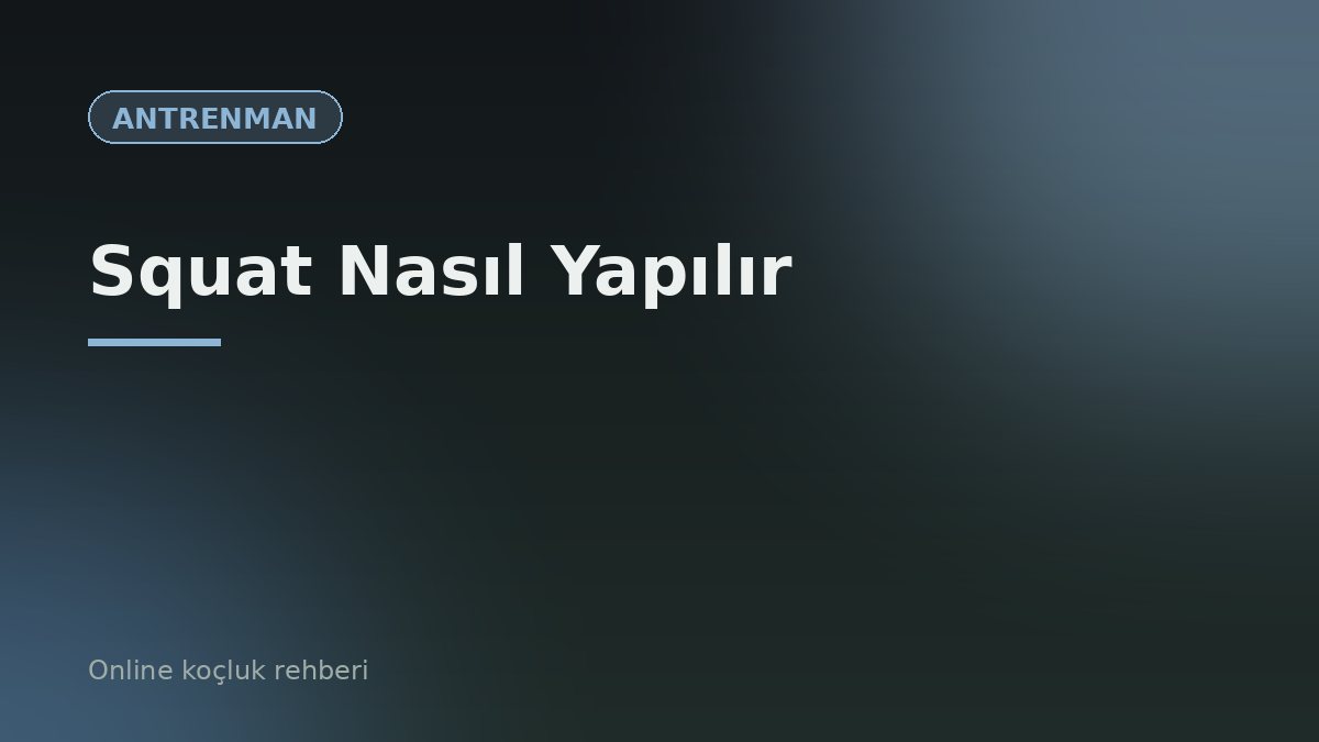 Squat Nasıl Yapılır? Doğru Teknik, Sık Hatalar ve Varyasyonlar