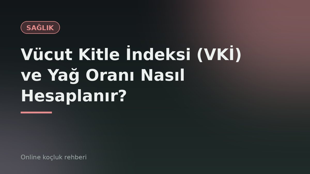 Vücut Kitle İndeksi (VKİ) ve Yağ Oranı Nasıl Hesaplanır?