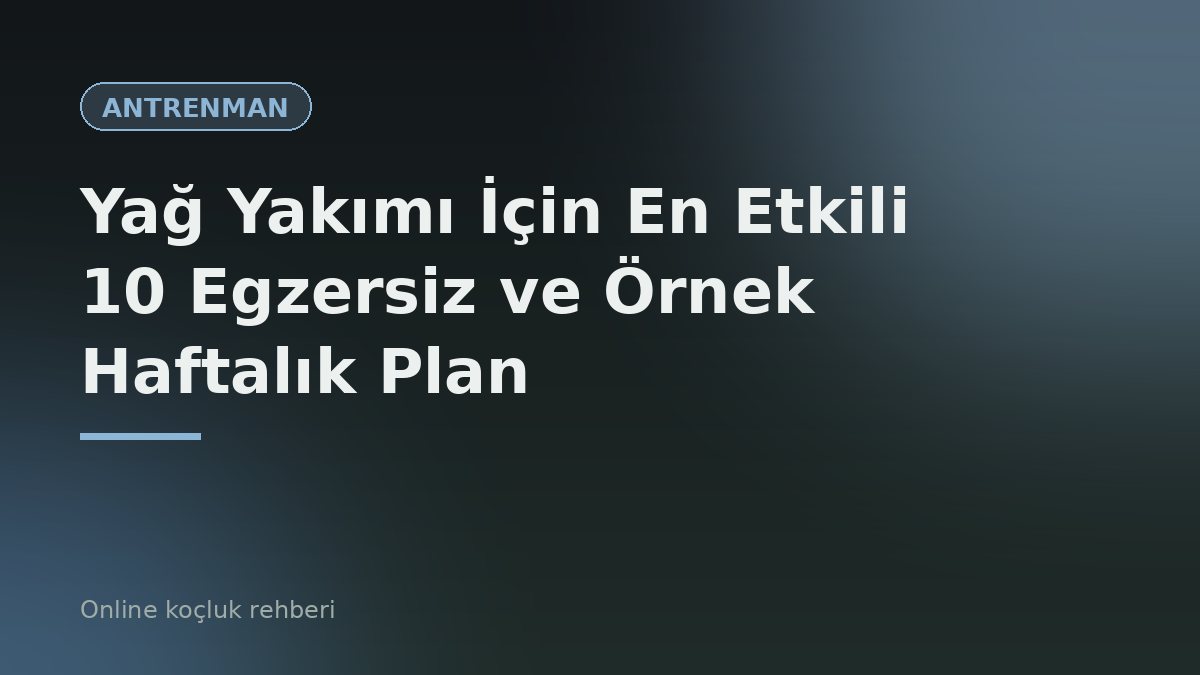 Yağ Yakımı İçin En Etkili 10 Egzersiz ve Örnek Haftalık Plan