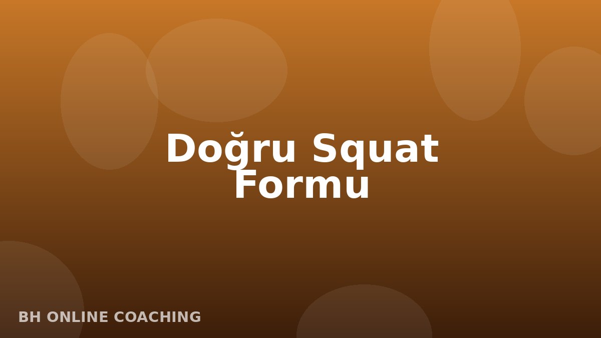 Doğru Squat Formu İçin Bilmeniz Gerekenler